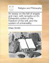 An Essay on the Fall of Angels and Men; With Remarks on Dr. Edwards's Notion of the Freedom of the Will, and the System of Universality.