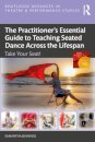 The Practitioner’s Essential Guide to Teaching Seated Dance Across the Lifespan