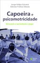 Capoeira E Psicomotricidade: Brincando E Aprendendo A Jogar