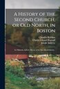 A History of the Second Church, or Old North, in Boston