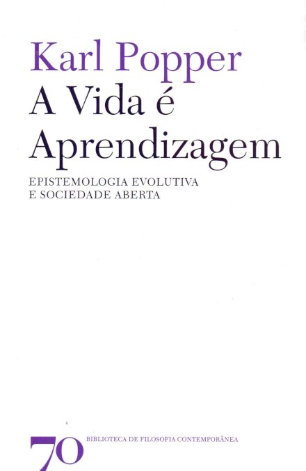 A Vida é Aprendizagem - Epistemologia Evolutiva e Sociedade Aberta