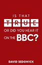 Is That True Or Did You Hear It On The BBC?