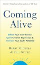 Coming Alive : 4 Tools to Defeat Your Inner Enemy, Ignite Creative Expression and Unleash Your Soul’s Potential