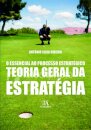 O Essencial ao Processo Estratégico - Teoria Geral da Estratégia