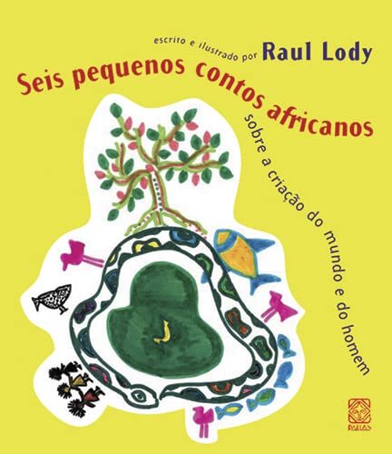 Seis Pequenos Contos Africanos Sobre A Criação Mundo E Homem