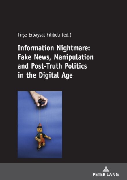 Information Nightmare: Fake News, Manipulation and Post-Truth Politics in the Digital Age