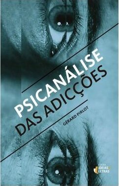 Psicanálise Das Adicções: Bulimia, Anorexia, Sexo, Drogas