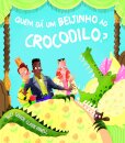 Quem dá um beijinho ao crocodilo?