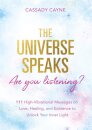 The Universe Speaks, Are You Listening?