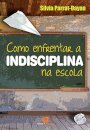Como enfrentar a indisciplina na escola