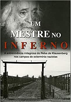 Um Mestre No Inferno: Sobrevivência Do Rebe De Klausenberg