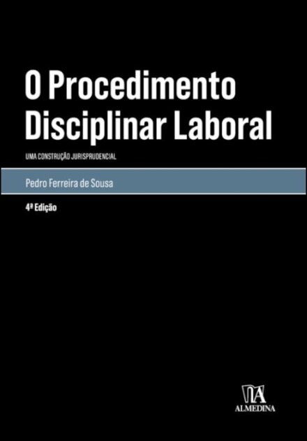 O Procedimento Disciplinar Laboral - Uma construção jurisprudencial (4ª Edição)