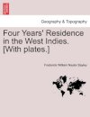 Four Years' Residence in the West Indies. [With plates.]