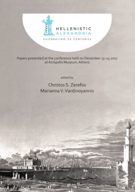 Hellenistic Alexandria: Celebrating 24 Centuries – Papers presented at the conference held on December 13–15 2017 at Acropolis Museum, Athens