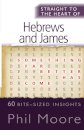 Straight to the Heart of Hebrews and James