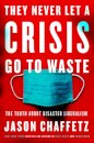 They Never Let a Crisis Go to Waste