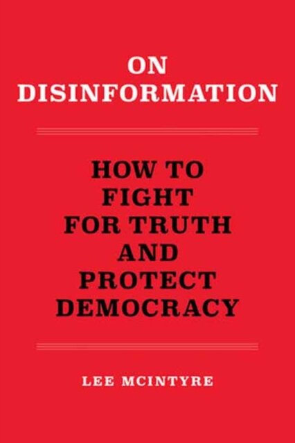 On Disinformation : How to Fight for Truth and Protect Democracy