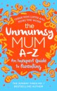 The Unmumsy Mum A-Z – An Inexpert Guide to Parenting