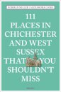 111 Places in Chichester and West Sussex That You Shouldn't Miss