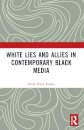 White Lies and Allies in Contemporary Black Media