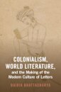 Colonialism, World Literature, and the Making of the Modern Culture of Letters