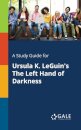 A Study Guide for Ursula K. LeGuin's The Left Hand of Darkness