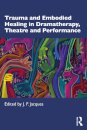Trauma and Embodied Healing in Dramatherapy, Theatre and Performance