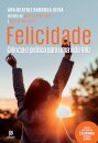 Felicidade: Ciência E Prática Para Uma Vida Feliz