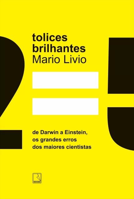Tolices brilhantes: de Darwin a Einstein, erros cientistas