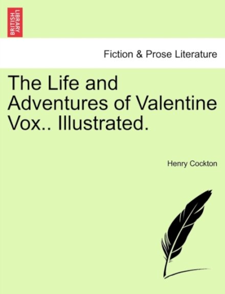 The Life and Adventures of Valentine Vox.. Illustrated.