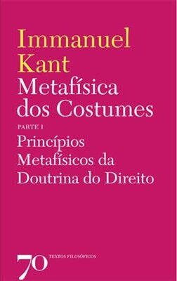 Metafísica dos Costumes - Princípios Metafísicos da Doutrina do Direito - Parte I