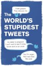 The World’s Stupidest Tweets