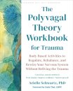 The Polyvagal Theory Workbook for Trauma
