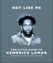 Not Like Me: The Little Guide to Kendrick Lamar
