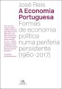 A Economia Portuguesa - Formas de Economia Política numa periferia persistente (1960-2017)