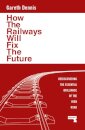 How the Railways Will Fix the Future