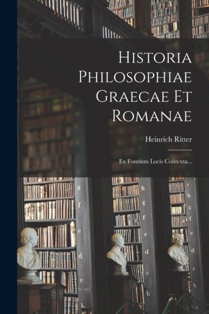 Historia Philosophiae Graecae Et Romanae