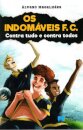 Os Indomáveis F. C. - Contra tudo e contra todos