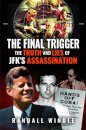 The Final Trigger: The Truth and Lies of JFK's Assassination