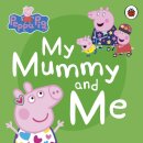 Peppa Pig: My Mummy And Me