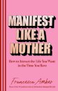 Manifest Like a Mother