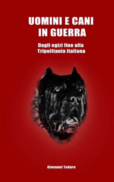 Uomini e cani in guerra - Dagli egizi fino alla Tripolitania italiana
