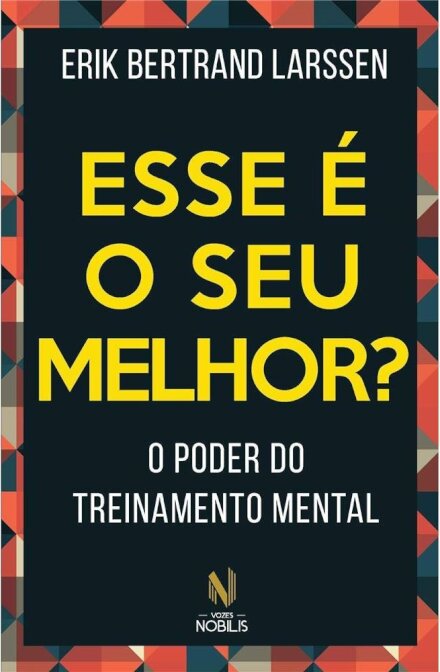 Esse É O Seu Melhor?: O Poder Do Treinamento Mental