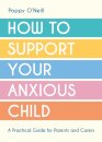 How to Support Your Anxious Child
