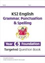 KS2 English Year 6 Foundation Grammar, Punctuation & Spelling Targeted Question Book with Answers