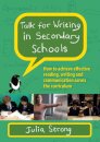 Talk for Writing in Secondary Schools, How to Achieve Effective Reading, Writing and Communication Across the Curriculum (Revised Edition)