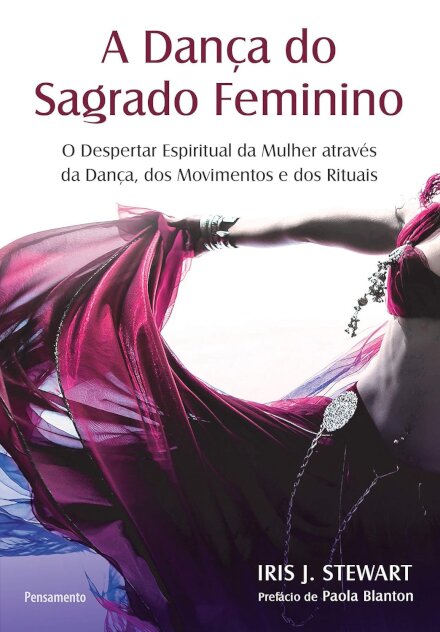 A Dança Do Sagrado Feminino: Despertar Espiritual Da Mulher