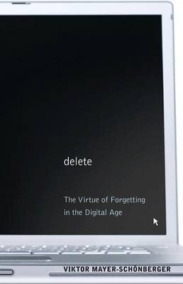 Delete:The Virtue of Forgetting in the Digital Age