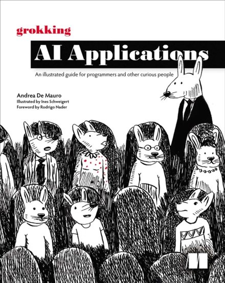 Grokking AI Applications : An illustrated guide for programmers and other curious people