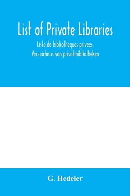 List of private libraries. Liste de bibliothèques privées. Verzeichniss von privat-bibliotheken